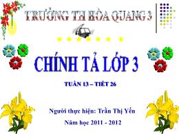 Bài giảng Chính tả Lớp 3 - Năm học 2011-2012 - Trần Thị Yến