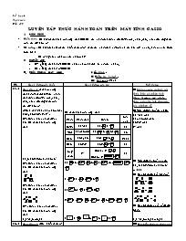 Giáo án Số học - Lớp 6 - Tiết 99: Luyện tập thực hành toán trên máy tính Casio (Bản 4 cột)
