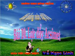 Bài giảng môn Vật lí Lớp 8 - Bài 10: Lực đẩy Acsimet - Vũ Ngọc Linh