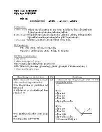 Giáo án Hình học Lớp 6 - Tiết 18: Khi nào thì xOy + yOz = xOz? - Năm học 2009-2010 (bản 3 cột)