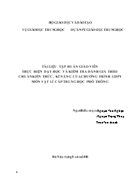 Tài liệu tập huấn giáo viên thực hiện dạy học và kiểm tra đánh giá theo chuẩn kiến thức, kĩ năng của chương trình GDPT môn Vật Lí cấp Trung học phổ thông - Nguyễn Văn Nghiệp Tài liệu tập huấn giáo viên thực hiện dạy học và kiểm tra đánh giá theo chuẩn kiến thức, kĩ năng của chương trình GDPT môn Vật Lí cấp Trung học phổ thông - Nguyễn Văn Nghiệp