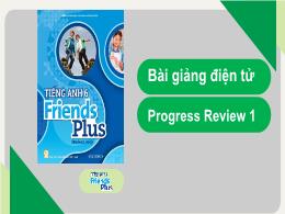 Bài giảng Tiếng Anh 6 (Friends Plus) - Progre
