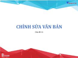 Bài giảng Tin học 6 - Chủ đề 11: Chỉnh sửa vă