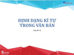 Bài giảng Tin học 6 - Chủ đề 12: Định dạng kí