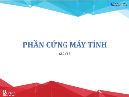 Bài giảng Tin học 6 - Chủ đề 3: Phần cứng máy