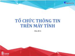 Bài giảng Tin học 6 - Chủ đề 6: Tổ chức thông