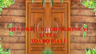 Bài giảng Địa lí 6 - Bài 1: Hệ thống kinh, vĩ