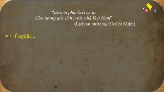 Bài giảng Lịch sử 6 - Bài 1: Lịch sử là gì?
