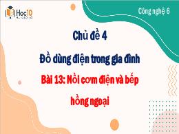 Bài giảng môn Công nghệ 6 - Chủ đề 4 - Bài 13