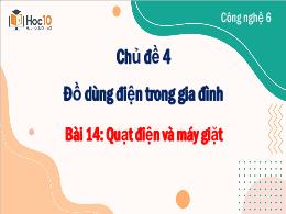 Bài giảng môn Công nghệ 6 - Chủ đề 4 - Bài 14
