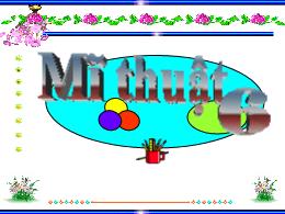 Bài giảng môn Mĩ thuật 6 - Chủ đề 8 - Tiết 1: