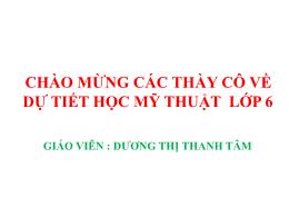 Bài giảng môn Mỹ thuật 6 - Chủ đề 6 : Màu sắc
