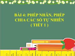 Bài giảng môn Toán 6 - Bài 4: Phép nhân, phép