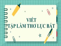 Bài giảng Ngữ văn 6 - Viết: Tập làm thơ lục b