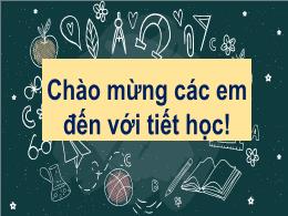 Bài giảng Toán 6 - Bài 4: Phép nhân, phép chi