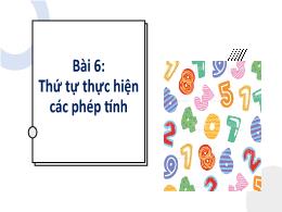 Bài giảng Toán 6 - Bài 6: Thứ tự thực hiệ